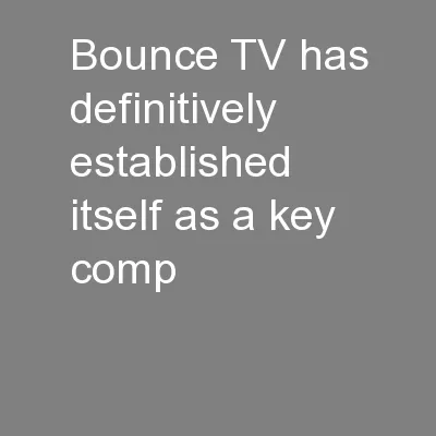 Bounce TV has definitively established itself as a key comp