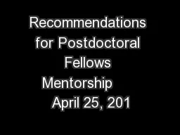 Recommendations for Postdoctoral Fellows Mentorship      April 25, 201