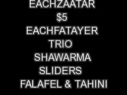 $4 EACHZAATAR $5 EACHFATAYER TRIO  SHAWARMA SLIDERS  FALAFEL & TAHINI