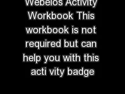 Webelos Activity Workbook This workbook is not required but can help you with this acti vity badge