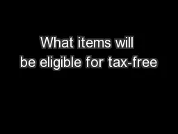 What items will be eligible for tax-free