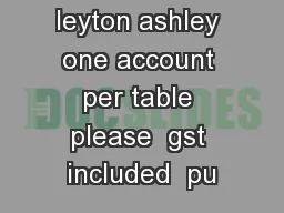 head chef leyton ashley one account per table please  gst included  pu