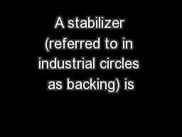 A stabilizer (referred to in industrial circles as backing) is