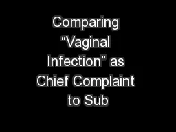 Comparing “Vaginal Infection” as Chief Complaint to Sub