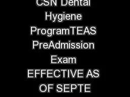 CSN Dental Hygiene ProgramTEAS PreAdmission Exam EFFECTIVE AS OF SEPTE