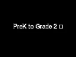 PreK to Grade 2 •