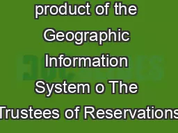 This map is a product of the Geographic Information System o The Trustees of Reservations