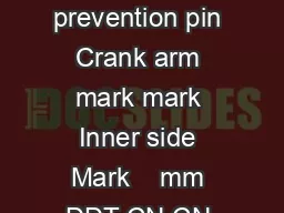 Mark Outer side Crank arm Chain drop prevention pin Crank arm mark mark Inner side Mark    mm DDT CN CN CN  mm FC  mm FT CN CN CN