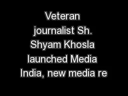 Veteran journalist Sh. Shyam Khosla launched Media India, new media re