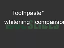 Toothpaste*         whitening   comparison