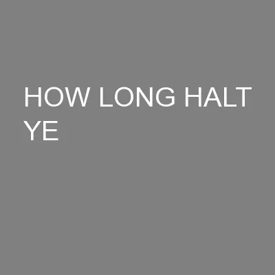 HOW LONG HALT YE