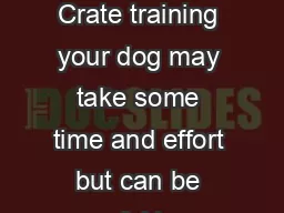 Crate Training Your Dog Crate training your dog may take some time and effort but can