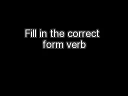 Fill in the correct form verb