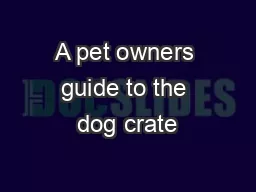 A pet owners guide to the dog crate