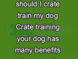 Crate Training Your Dog Why should I crate train my dog Crate training your dog has many