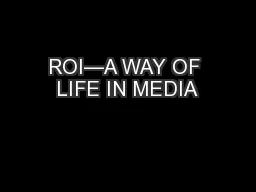 ROI—A WAY OF LIFE IN MEDIA