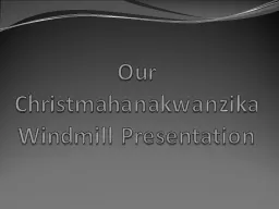 Our Christmahanakwanzika Windmill Presentation