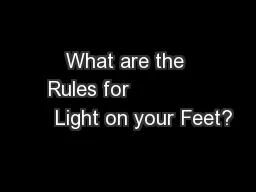 What are the Rules for                  Light on your Feet?
