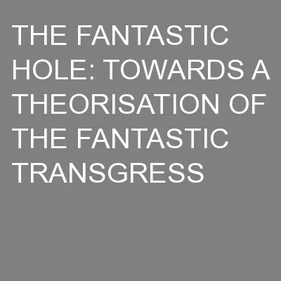 THE FANTASTIC HOLE: TOWARDS A THEORISATION OF THE FANTASTIC TRANSGRESS