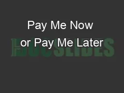 Pay Me Now or Pay Me Later