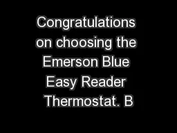 Congratulations on choosing the Emerson Blue Easy Reader Thermostat. B