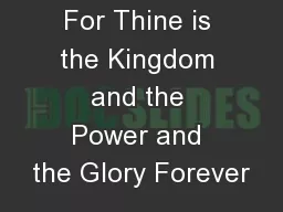 For Thine is the Kingdom and the Power and the Glory Forever