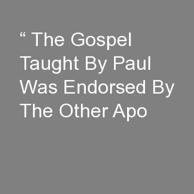 “ The Gospel Taught By Paul Was Endorsed By The Other Apo