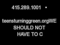 415.289.1001   •   teensturninggreen.orgWE SHOULD NOT HAVE TO C