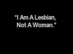 “I Am A Lesbian, Not A Woman.”