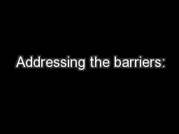 Addressing the barriers: