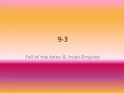 9-3 Fall of the Aztec & Incan Empires