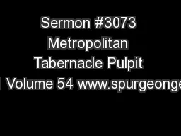 Sermon #3073 Metropolitan Tabernacle Pulpit 1 Volume 54 www.spurgeonge