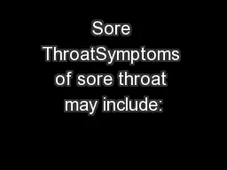 Sore ThroatSymptoms of sore throat may include: