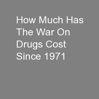 How Much Has The War On Drugs Cost Since 1971