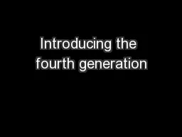 Introducing the fourth generation