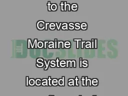 How to get there Access to the Crevasse Moraine Trail System is located at the south end