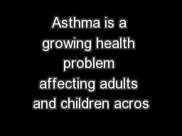 Asthma is a growing health problem affecting adults and children acros