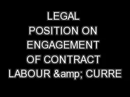 LEGAL POSITION ON ENGAGEMENT OF CONTRACT LABOUR & CURRE