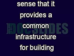 is an the sense that it provides a common infrastructure for building