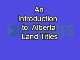 An Introduction  to  Alberta Land Titles