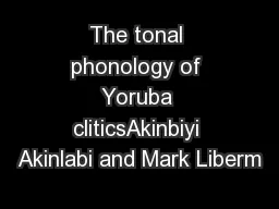 The tonal phonology of Yoruba cliticsAkinbiyi Akinlabi and Mark Liberm