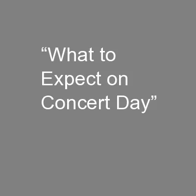 “What to Expect on Concert Day”
