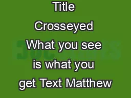 Title Crosseyed What you see is what you get Text Matthew