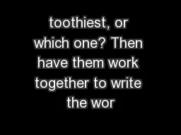toothiest, or which one? Then have them work together to write the wor