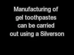 Manufacturing of gel toothpastes can be carried out using a Silverson