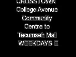 CROSSTOWN  College Avenue Community Centre to Tecumseh Mall WEEKDAYS E