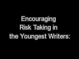 Encouraging Risk Taking in the Youngest Writers: