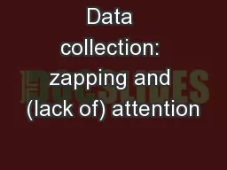 Data collection: zapping and (lack of) attention