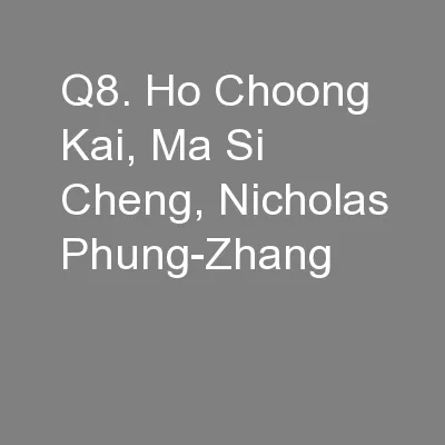 q8. Ho Choong Kai, Ma Si Cheng, Nicholas Phung-Zhang