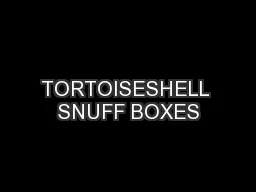 TORTOISESHELL SNUFF BOXES